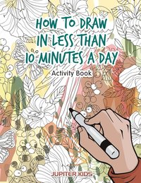 bokomslag How to Draw in Less Than 10 Minutes a Day Activity Book