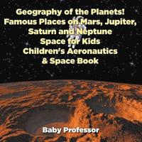 bokomslag Geography of the Planets! Famous Places on Mars, Jupiter, Saturn and Neptune, Space for Kids - Children's Aeronautics & Space Book