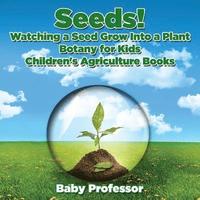 bokomslag Seeds! Watching a Seed Grow Into a Plants, Botany for Kids - Children's Agriculture Books