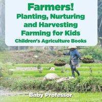 bokomslag Farmers! Planting, Nurturing and Harvesting, Farming for Kids - Children's Agriculture Books