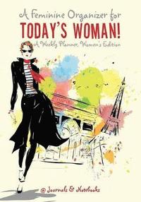 bokomslag Feminine Organizer for Today's Woman! A Weekly Planner, Women's Edition