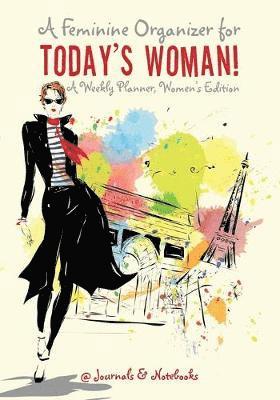 bokomslag Feminine Organizer for Today's Woman! A Weekly Planner, Women's Edition