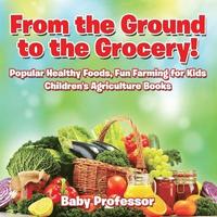 bokomslag Fun Farming for from the Ground to the Grocery| Popular Healthy Foods