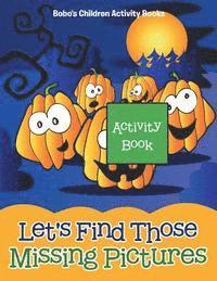 bokomslag Let's Find Those Missing Pictures Activity Book