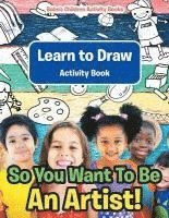 bokomslag So You Want To Be An Artist! Learn to Draw Activity Book