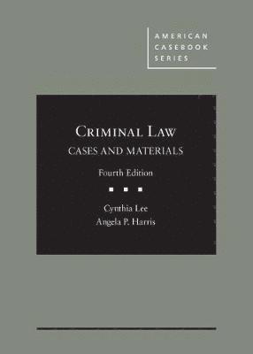 Cynthia Lee, Angela P. Harris - Criminal Law, Cases and Materials, Inbunden
