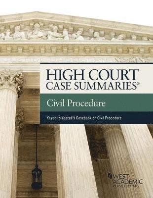 High Court Cases Summaries on Civil Procedure (Keyed to Yeazell) 1