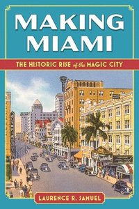 bokomslag Making Miami: The Historic Rise of the Magic City