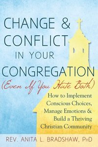 bokomslag Change and Conflict in Your Congregation (Even If You Hate Both)