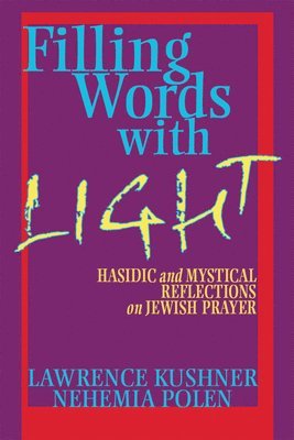 Lawrence Kushner, Nehemia Polen, Rabbi Lawrence Kushner, Rabbi Nehemia Polen - Filling Words with Light, Inbunden