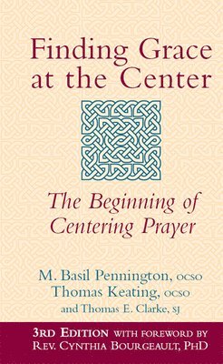 M. Basil Pennington OCSO, Thomas Keating, Thomas E. Clarke - Finding Grace at the Center (3rd Edition), Inbunden