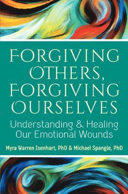 Myra Warren Isenhart, Michael Spangle, PhD Spangle, Michael, Myra Warren Isenhart, PhD, Michael Spangle, PhD - Forgiving Others, Forgiving Ourselves, Inbunden