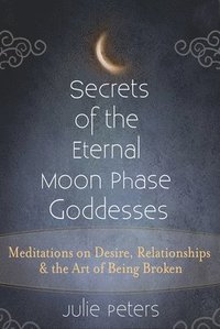 bokomslag Secrets of the Eternal Moon Phase Goddesses