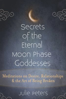 Secrets of the Eternal Moon Phase Goddesses 1