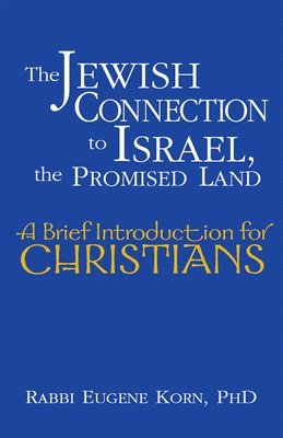 Eugene Korn, Rabbi Eugene Korn, Rabbi Eugene Korn, PhD - Jewish Connection to Israel, the Promised Land, Inbunden