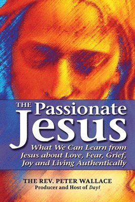 Peter Wallace, The Rev. Peter Wallace - Passionate Jesus, Inbunden