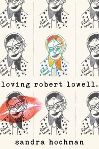 bokomslag Loving Robert Lowell