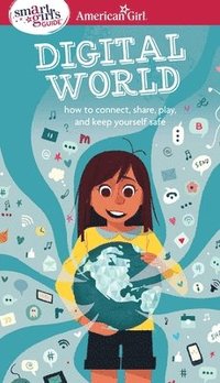 bokomslag A Smart Girl's Guide: Digital World: How to Connect, Share, Play, and Keep Yourself Safe