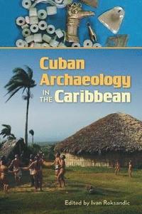 bokomslag Cuban Archaeology in the Caribbean