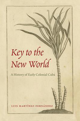 bokomslag Key to the New World: A History of Early Colonial Cuba