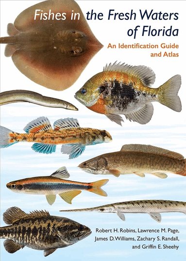 Robert H. Robins, Lawrence M. Page, James D. Williams, Zachary S. Randall, Griffin E. Sheehy - Fishes in the Freshwaters of Florida, Inbunden