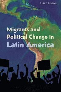 bokomslag Migrants and Political Change in Latin America