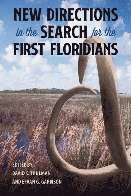 David K. Thulman, Ervan G. Garrison, David K Thulman, Ervan G Garrison - New Directions in the Search for the First Floridians, Inbunden