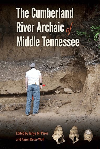 Tanya M. Peres, Aaron Deter-Wolf - Cumberland River Archaic of Middle Tennessee, Inbunden