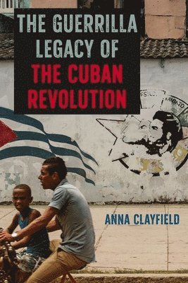 bokomslag The Guerrilla Legacy of the Cuban Revolution