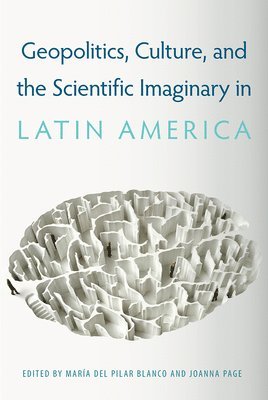 Marí­a del Pilar Blanco, Joanna Page, Mari­a del Pilar Blanco, María del Pilar Blanco - Geopolitics, Culture, and the Scientific Imaginary in Latin America, Inbunden