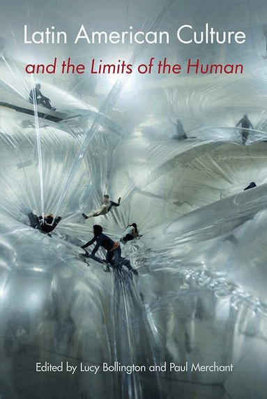 Lucy Bollington, Paul Merchant - Latin American Culture and the Limits of the Human, Inbunden