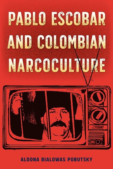 Aldona Bialowas Pobutsky - Pablo Escobar and Colombian Narcoculture, Inbunden