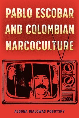 bokomslag Pablo Escobar and Colombian Narcoculture