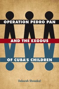 bokomslag Operation Pedro Pan and the Exodus of Cuba's Children