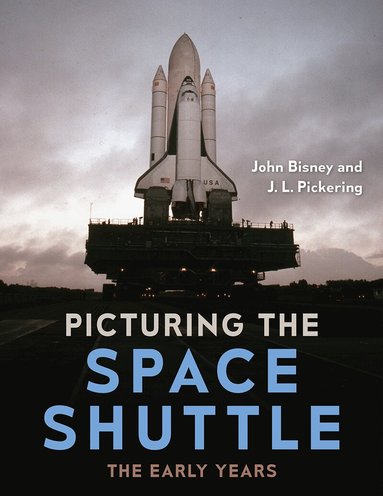 John Bisney, J. L. Pickering - Picturing the Space Shuttle, Inbunden
