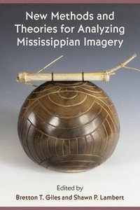 bokomslag New Methods and Theories for Analyzing Mississippian Imagery