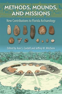 Ann S. Cordell, Jeffrey M. Mitchem, Ann S Cordell, Jeffrey M Mitchem - Methods, Mounds, and Missions, Inbunden