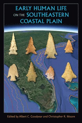 Albert C. Goodyear, Christopher R. Moore - Early Human Life on the Southeastern Coastal Plain, Häftad