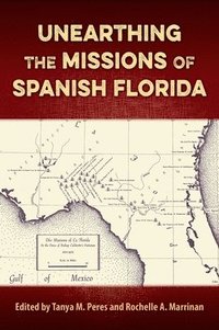 bokomslag Unearthing the Missions of Spanish Florida