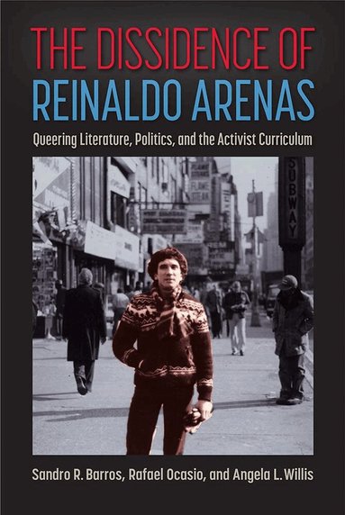 Sandro R. Barros, Rafael Ocasio, Angela L. Willis - Dissidence of Reinaldo Arenas, Inbunden
