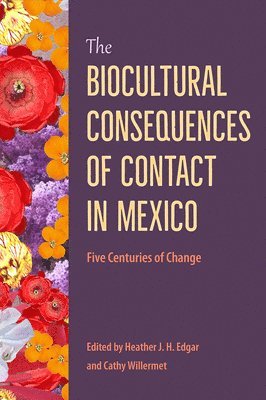 Heather J. H. Edgar, Cathy Willermet, Heather J H Edgar - Biocultural Consequences of Contact in Mexico, Inbunden