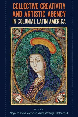 Collective Creativity and Artistic Agency in Colonial Latin America 1