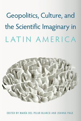 Geopolitics, Culture, and the Scientific Imaginary in Latin America 1