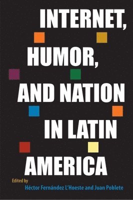 Héctor Fernández L'Hoeste, Juan Poblete, Hector Fernandez L'Hoeste, L'Hoeste Héctor Fernández, Héctor Fernández L'Hoeste - Internet, Humor, and Nation in Latin America, Inbunden