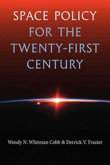 Wendy N. Whitman Cobb, Derrick V. Frazier - Space Policy for the Twenty-First Century, Inbunden