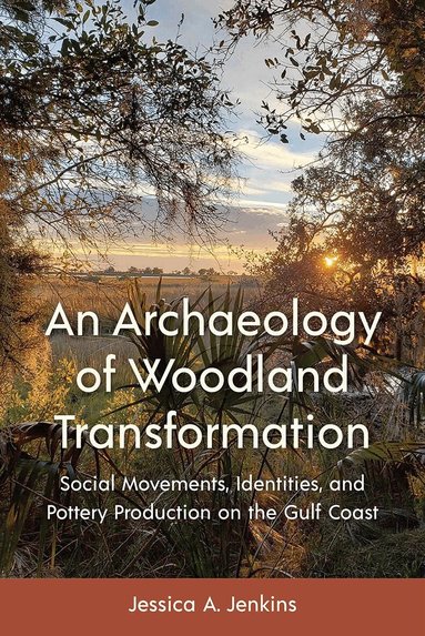 Jessica A. Jenkins - Archaeology of Woodland Transformation, Inbunden