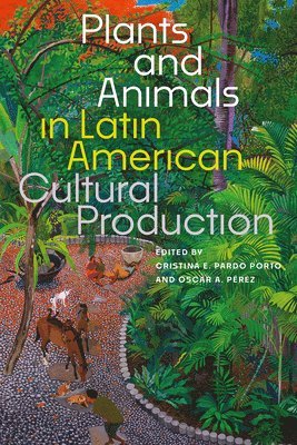 bokomslag Plants and Animals in Latin American Cultural Production