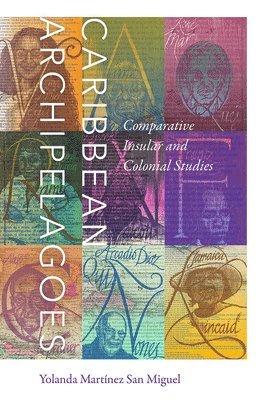 Yolanda Martínez San Miguel - Caribbean Archipelagoes: Comparative Insular and Colonial Studies, Inbunden