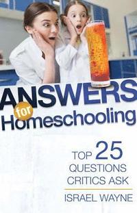 bokomslag Answers for Homeschooling: Top 25 Questions Critics Ask