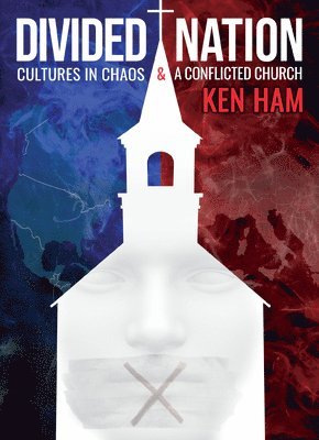 Ken Ham - Divided Nation: Cultures in Chaos & a Conflicted Church, Inbunden